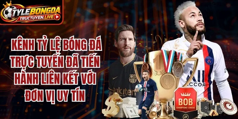 Kênh tỷ lệ bóng đá trực tuyến hiện đã tiến hành liên kết với loạt đơn vị uy tín
