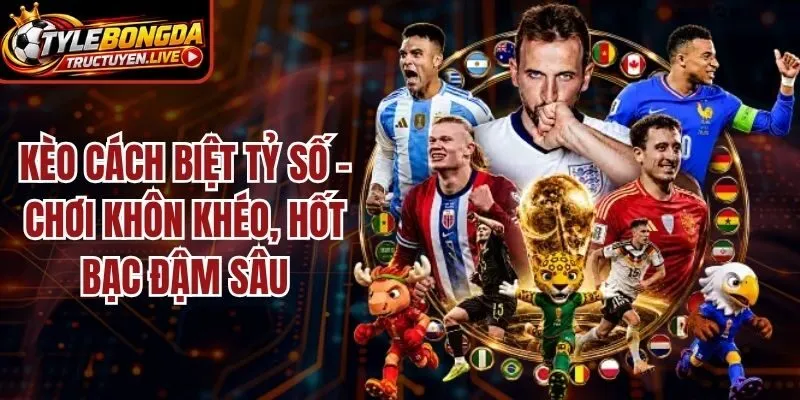 Kèo Cách Biệt Tỷ Số