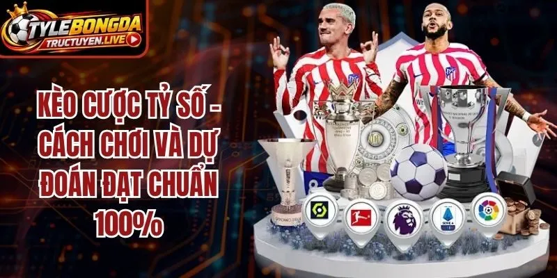 Kèo Cược Tỷ Số