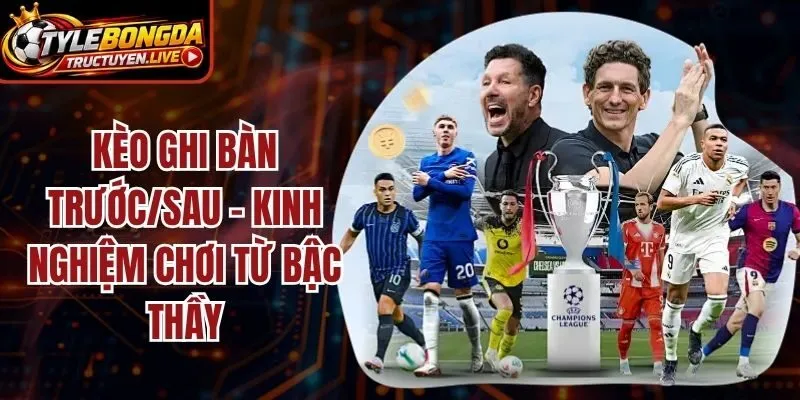 Kèo Ghi Bàn Trước/Sau