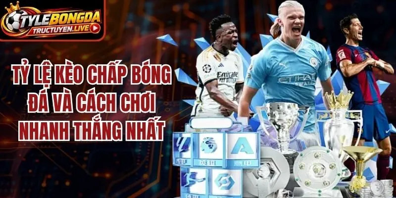 Tỷ Lệ Kèo Chấp Bóng Đá